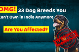 List of dog breeds banned in India