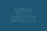 Why write?