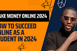 How to Make Money Online in Nigeria as a Student (Complete Guide For 2024)