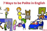 7 Ways to be polite in English