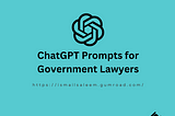 Government Lawyers — ChatGPT Prompts