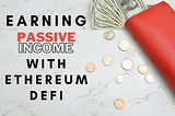 Earning Passive Income with Ethereum DeFi