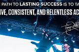 Tony Robbins Quote: The Path to LASTING SUCCES is…