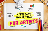 Affiliate Marketing for Artists: 9 Tips, Process, and 40+ Programs