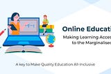 Online Education: Making Learning Accessible to the Marginalised