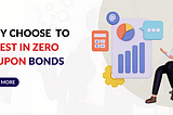 Why choose to invest in Zero coupon bonds?