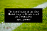 The Significance of the New Restrictions on Sports Amid the Coronavirus