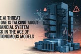 The AI Threat No One Is Talking About: Financial System Risk in the Age of Autonomous Models