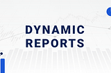 Introducing Dynamic Financial Reports