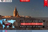5 Soulfully Enriching Things to Experience While Study in Turkey