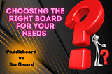 The Great 8 Debate: Paddleboard vs Surfboard
