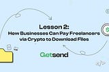 Lesson 2: How Businesses Can Pay Freelancers via Crypto to Download Files