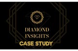 Diamond Insights Case Study