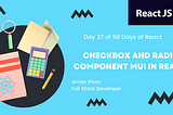 Day 27 of 50 Days of React: Radio and Checkbox Component of MUI in React.