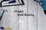 Spotware cTrader Myth Busting