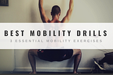 3 Awesome Mobility Exercises For Joint Health, Performance + More