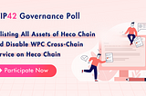 WIP42: Delisting All Assets of Heco Chain and Disable WPC Cross-Chain Service on Heco Chain