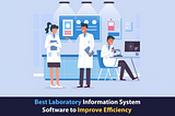 Best Laboratory Information System Software to improve EfficiencyBest Laboratory Information System Software to improve Efficiency