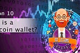 ✅Lesson 10| What is a bitcoin wallet?