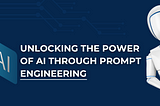 The Future of Software Development: Unlocking the Power of AI through Prompt Engineering
