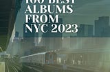 100 Best Albums from NYC 2023