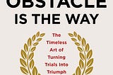 The Obstacle is the Way by Ryan Holiday [Book Summary]