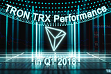 A look back at how TRON TRX performed in Q1 2018