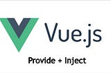 Provide + Inject in VueJs
