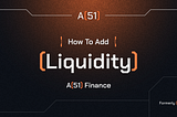 How to Add Liquidity on A51 Finance