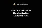How OneClickSender Handles Gas Fees Automatically