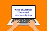 Need of Abstract Classes and Interfaces in Java