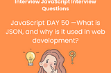 JavaScript Day 50- Mastering JavaScript Basics: A Comprehensive Guide for Interview Preparation
