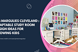 Jim Margulies Cleveland : Adaptable Study Room Design Ideas for Growing Kids