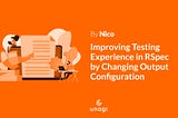Improving Testing Experience in RSpec by Changing Output Configuration