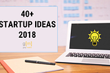 40+ Startup & New Business Ideas 2018