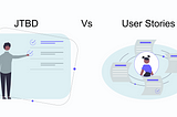 Jobs to be done Vs User stories: Definition, comparison and when to use which.