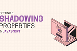 Setting & Shadowing Properties in Javascript