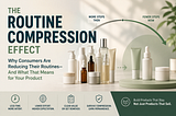 The “Routine Compression Effect” in Skincare, Healthcare & Wellness