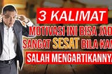 3 Kalimat Motivasi Ini Bisa Jadi Sangat Sesat, Bila Kamu Salah Mengartikannya!