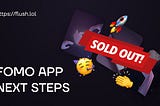 NFTs sold out and FOMO app next steps