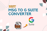 Top 5 Converter Tools for MSG to G Suite