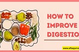 How to Improve Digestion: A Comprehensive Guide