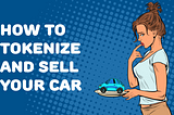 How to tokenize and sell your car