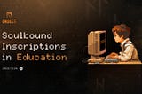 Soulbound Inscriptions in Education: The Future of Verifiable Digital Certifications