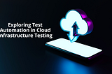 Test Automation in Cloud Infrastructure Testing