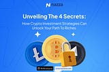 4 Secrets: How Crypto Investment Strategies Can Unlock Your Path to Riches