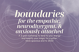 Boundaries for the Empathic, Neurodivergent, & Anxiously Attached