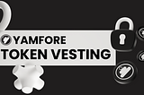 Yamfore Token Vesting Schedule