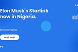 Elon Musk’s Starlink now in Nigeria; What you should know about Starlink