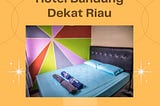 Hotel Bandung Dekat Riau, WA 0895–3610–70670 Bisa Masak Sendiri